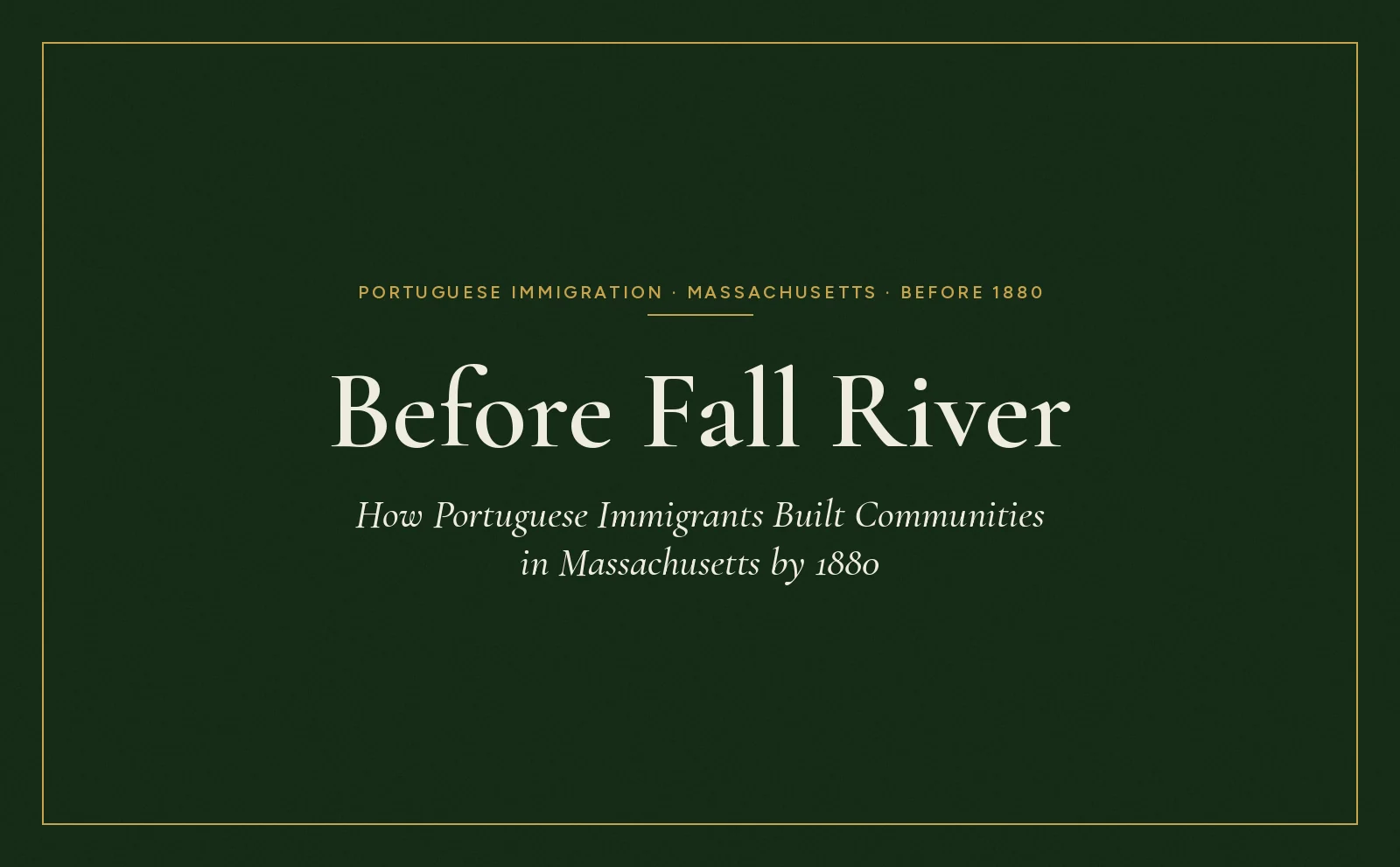 Before Fall River: How Portuguese Immigrants Built Communities in Massachusetts by 1880. Title on a dark green background.